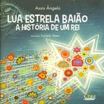 lua estrela baião, a história de um rei