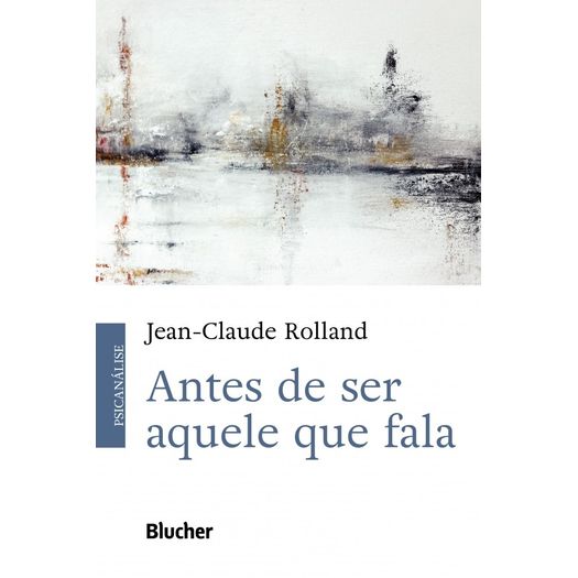 Antes De Ser Aquele Que Fala - Blucher