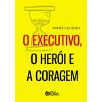 o-executivo-o-heroi-e-a-coragem