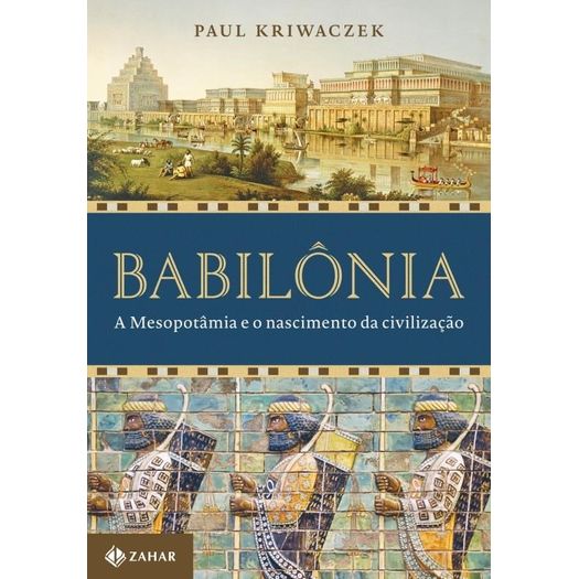 Babilonia - A Mesopotamia E O Nascimento Da Civilizacao - Zahar