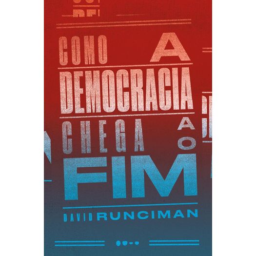 como a democracia chega ao fim como a democracia chega ao fim
