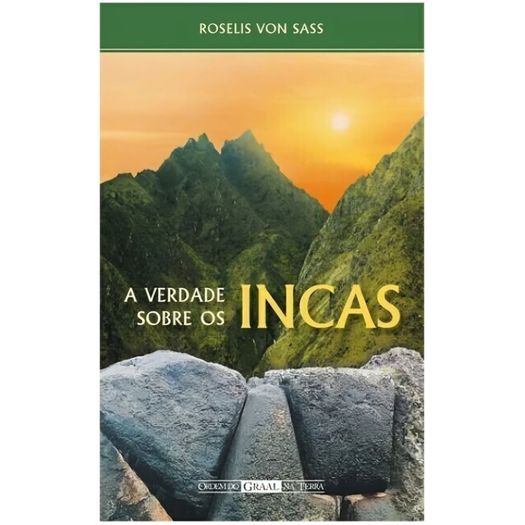 Verdade Sobre Os Incas, A - Ordem Do Graal