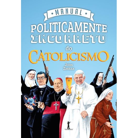 manual politicamente incorreto do catolicismo manual politicamente incorreto do catolicismo