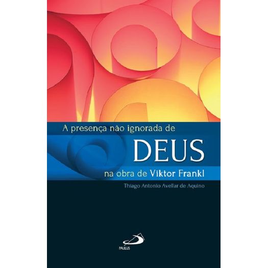 a presença não ignorada de deus na obra de viktor frankl a presença não ignorada de deus na obra de viktor frankl