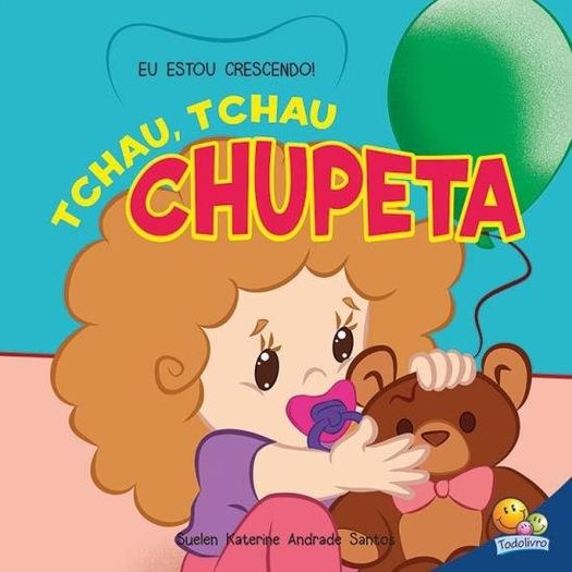 eu estou crescendo - tchau tchau chupeta eu estou crescendo - tchau tchau chupeta
