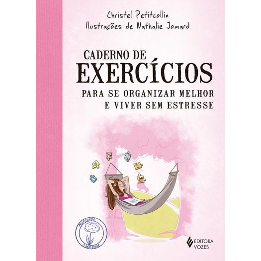 caderno de exercícios para se organizar melhor e viver sem estresse caderno de exercícios para se organizar melhor e viver sem estresse