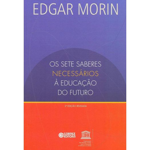 os sete saberes necessários à educação do futuro os sete saberes necessários à educação do futuro
