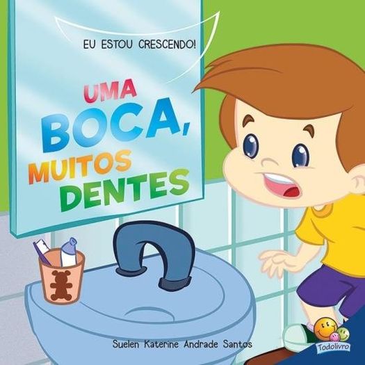 Eu Estou Crescendo - Uma Boca Muitos Dentes - Todolivro Eu Estou Crescendo - Uma Boca Muitos Dentes - Todolivro