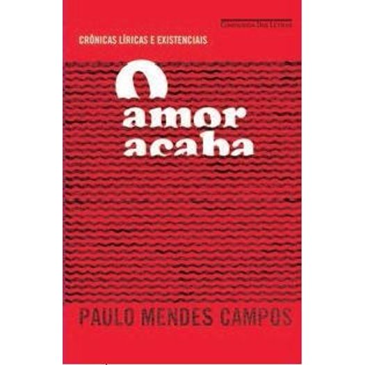 Amor Acaba, O - Cia Das Letras