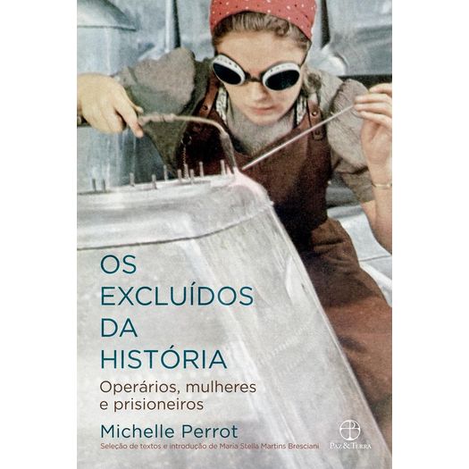os-excluidos-da-historia---operarios-mulheres-e-prisioneiros
