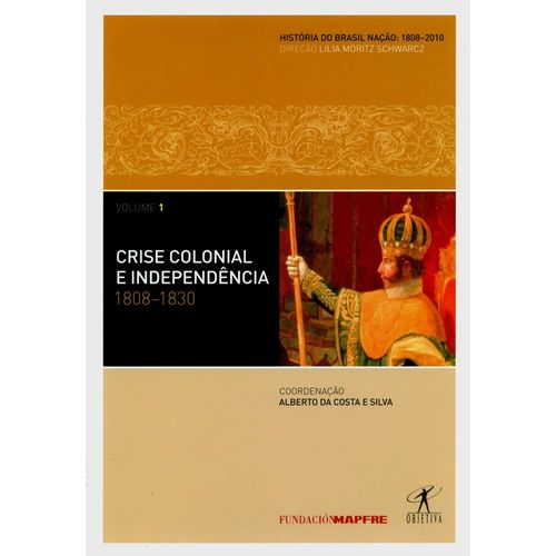 crise colonial e independência 1808-1830 - vol 1