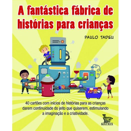a fantástica fábrica de histórias para crianças a fantástica fábrica de histórias para crianças