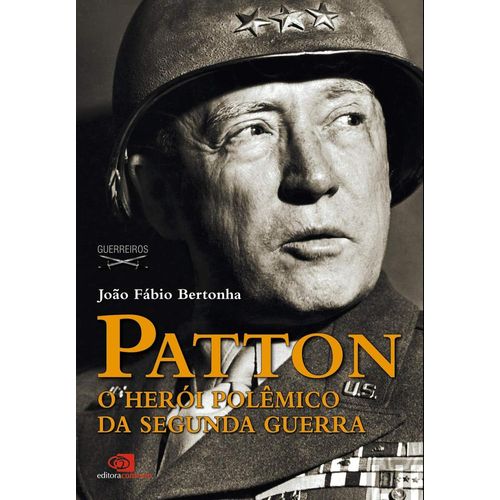 patton o herói polêmico da segunda guerra