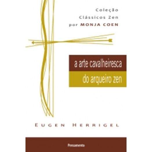 Arte Cavalheiresca Do Arqueiro Zen, A - Pensamento Arte Cavalheiresca Do Arqueiro Zen, A - Pensamento