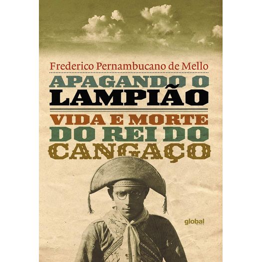 apagando o lampião - vida e morte do rei do cangaço apagando o lampião - vida e morte do rei do cangaço