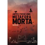 antes-fosse-uma-metafora-morta