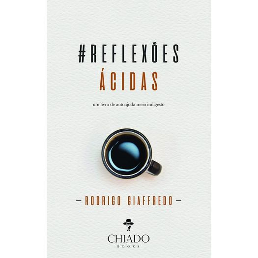 Reflexoes Acidas Um Livro De Autoajuda Meio Indigesto Chiado