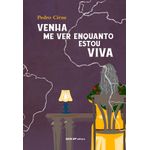 venha-me-ver-enquanto-estou-viva