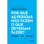 por-que-as-pessoas-nao-fazem-o-que-deveriam-fazer-