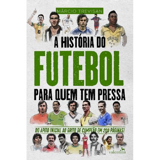 a história do futebol para quem tem pressa a história do futebol para quem tem pressa