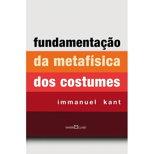 fundamentação da metafísica dos costumes fundamentação da metafísica dos costumes