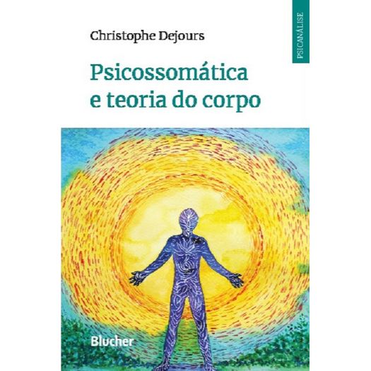 Psicossomatica E A Teoria Do Corpo - Blucher
