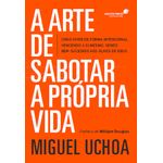 a arte de sabotar a própria vida a arte de sabotar a própria vida