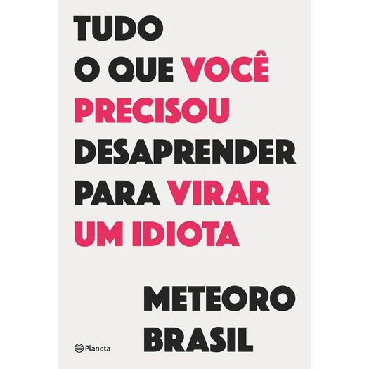 tudo o que você precisou desaprender para virar um idiota