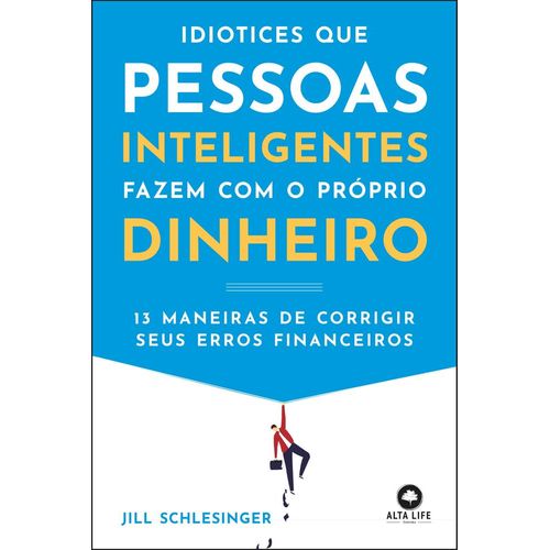 idiotices que pessoas inteligentes fazem com o próprio dinheiro