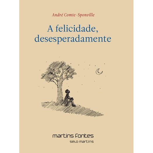 Felicidade Desesperadamente, A - Martins Editora