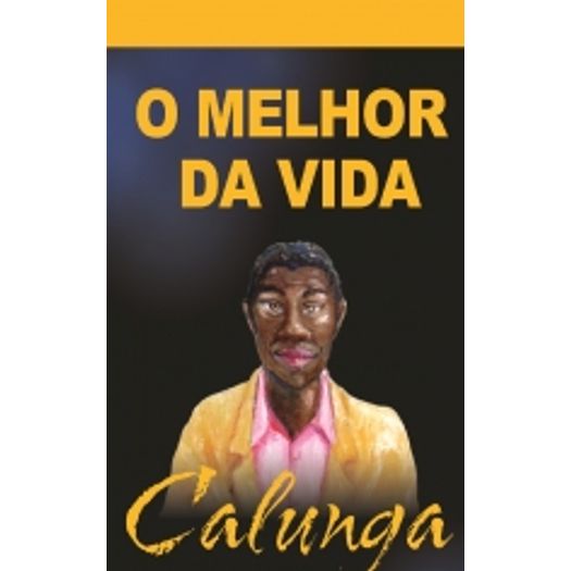 Calunga - O Melhor Da Vida - Vida E Conciencia Calunga - O Melhor Da Vida - Vida E Conciencia