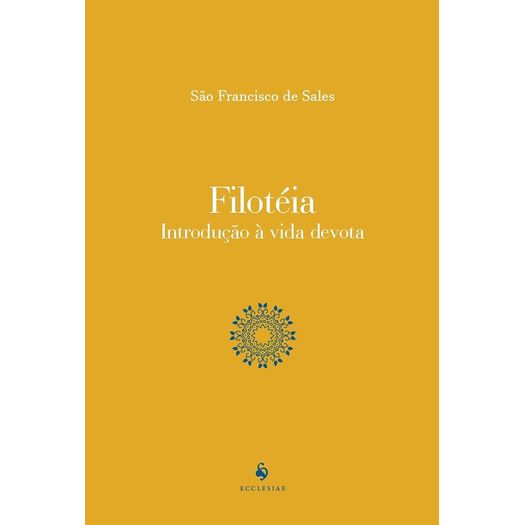 Filoteia - Introducao A Vida Devota - Ecclesiae