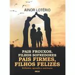 pais frouxos filhos sofredores pais firmes filhos felizes