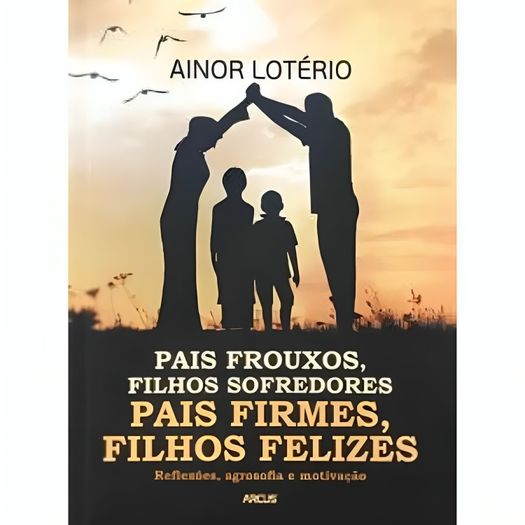 pais frouxos filhos sofredores pais firmes filhos felizes
