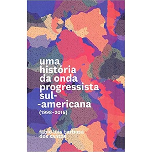 uma historia na onda progressista sul americana uma historia na onda progressista sul americana