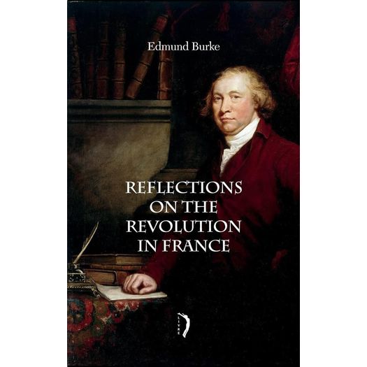reflections on the revolution in france reflections on the revolution in france