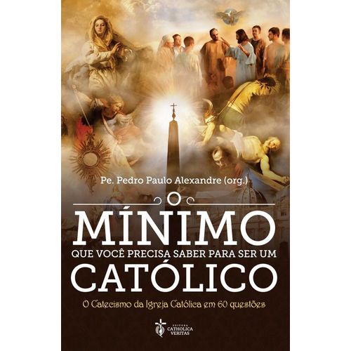o minimo que voce precisa saber para ser um catolico