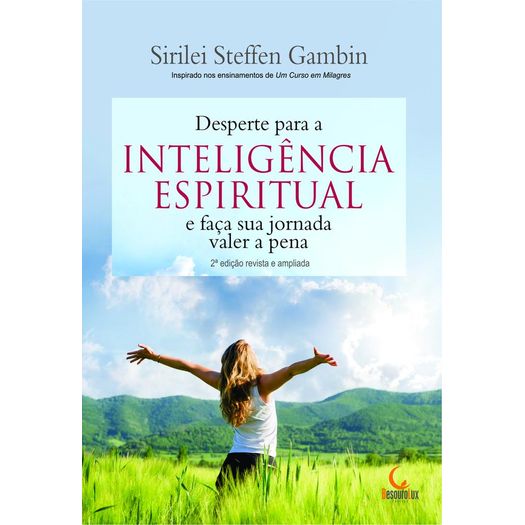 desperte para a inteligencia espiritual e faca sua jornada valer a pena desperte para a inteligencia espiritual e faca sua jornada valer a pena