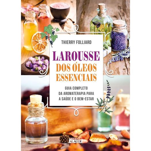 larousse dos óleos essenciais larousse dos óleos essenciais