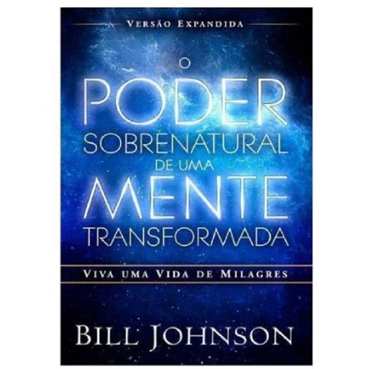 o poder sobrenatural de uma mente tranformada o poder sobrenatural de uma mente tranformada