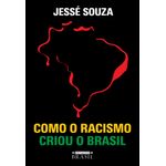 como-o-racismo-criou-o-brasil