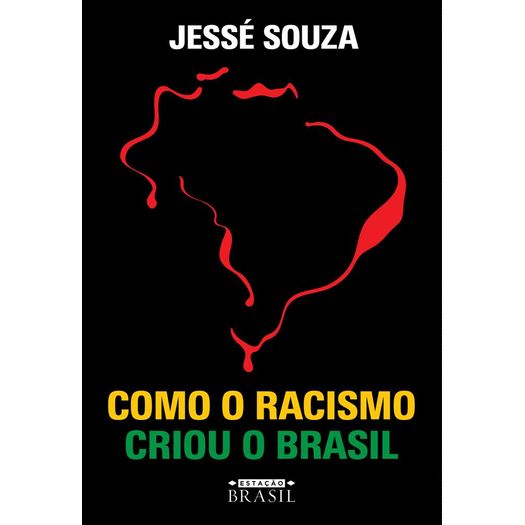 como-o-racismo-criou-o-brasil