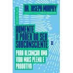 aumente-o-poder-do-seu-subconsciente-para-alcancar-uma-vida-mais-plena-e-produtiva