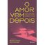o-amor-vem-depois