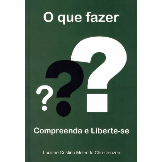 o que fazer - compreenda e liberte-se o que fazer - compreenda e liberte-se