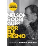 nelson rodrigues por ele mesmo nelson rodrigues por ele mesmo