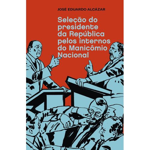 selecao-do-presidente-da-republica-pelos-internos-do-manicomio-nacional