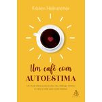 um café com autoestima um café com autoestima