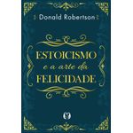 estoicismo e a arte da felicidade