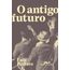 o-antigo-futuro